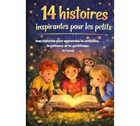14 histoires inspirantes pour les petits: Des histoires pour apprendre la confiance, la patience et la gentillesse (4-7 ans)