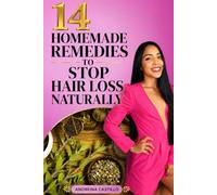 14 Homemade Remedies to Stop Hair Loss Naturally: Natural Hair Growth Solutions Using Rosemary, Hibiscus, Ginger, Cloves and Herbal Ingredients
