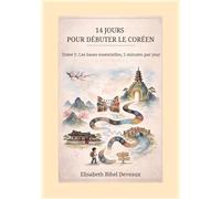 14 JOURS POUR DÉBUTER LE CORÉEN: Tome 1: Les bases essentielles, 5 minutes par jour
