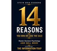 14 Reasons You Win or Lose the Sale. Master Decision Psychology and Sell More: Featuring The Information-trap (The Performance Series)