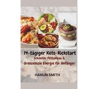14-tägiger Keto-Kickstart: Schneller Fettabbau & Grenzenlose Energie für Anfänger