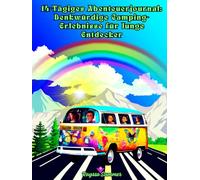 14-Tägiges Abenteuerjournal: Denkwürdige Camping-Erlebnisse für Junge Entdecker: Entdecke die Natur, Finde Neue Freunde und Starte Unvergessliche Abenteuer