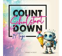 14 Tage bis zur Einschulung - Das magische Mutmachbuch für einen starken Schulstart: Countdown-Abenteuer voller faszinierender Geschichten, spannender ... (B.O.T.'s magische Countdown-Abenteuer)