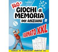 140+ Giochi di Memoria per Anziani: Esercizi di stimolazione cognitiva XXL (Sempre Giovani: Esercizi per Mantenersi in Forma)