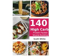 140 High Carb Recipes: For Super Health Fit People to Get Lean and Fit