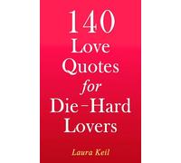 140 Love Quotes for Die-Hard Lovers: Passion, Soul Ties, Romance, Devotion, Heartbreak, Valentine, and Loss