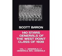 140 STARS - GENERALS OF THE WEST POINT CLASS OF 1939: VOL. 1 - GENERALS, LT. GENERALS, MAJ. GENERALS