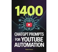 1400 ChatGPT Prompts for YouTube Automation: The Ultimate AI Content Creation Guide for Faceless Channels, Viral Scripts, and SEO
