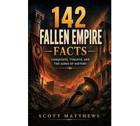 142 Fallen Empire Facts - Conquests, Tyrants, and the Ashes of History