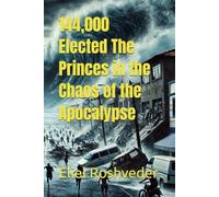 144,000 Elected The Princes in the Chaos of the Apocalypse: 46 (Instruction for the approaching apocalypse)