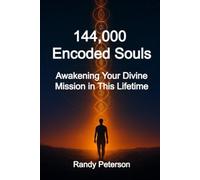 144,000 Encoded Souls: Awakening Your Divine Mission in This Lifetime