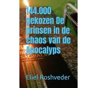 144.000 gekozen De prinsen in de chaos van de Apocalyps: 1 (Kabbalah, meditatie, aliens en parallelle werelden.)