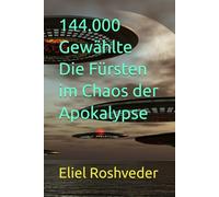 144.000 Gewählte Die Fürsten im Chaos der Apokalypse: 42 (Kabbala, Parallelwelten und Horrorgeschichten)