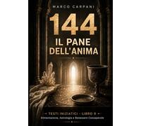 144 - IL PANE DELL’ANIMA: Alimentazione, Astrologia e Benessere Evolutivo