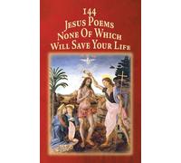 144 Jesus Poems None Of Which Will Save Your Life