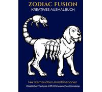 144 Sternzeichen-Kombinationen - Zodiac Fusion: Großes Ausmalbuch mit westlichem Tierkreis und chinesischem Jahreshoroskop | 294 Seiten | Für Kinder & Erwachsene