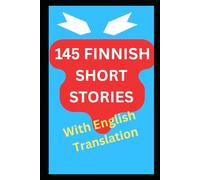 145 Finnish Short Stories with English Translation: Bilingual For Adult Language Learners (finnish self taught series)