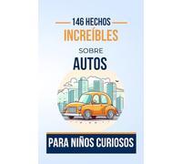 146 Hechos Increíbles sobre Autos para Niños Curiosos: Un Viaje Educativo al Mundo de los Automóviles y la Tecnología | El regalo perfecto para ... de lujo y personalizados (Transporte)