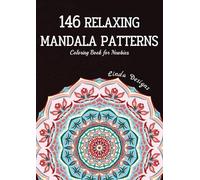 146 Relaxing Mandala Patterns: A Calming Coloring Book For Newbies Designed for Serenity and Stress-Relief (Teen & Adult Coloring Book)