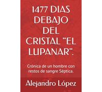1477 DIAS DEBAJO DEL CRISTAL "EL LUPANAR".: Crónica de un hombre con restos de sangre Séptica. (Crónicas del Cristal)