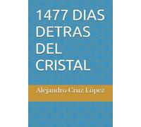 1477 DIAS DETRAS DEL CRISTAL (Crónicas del Cristal)