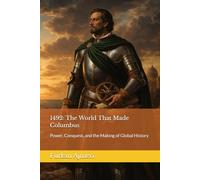 1492: The World That Made Columbus: Power, Conquest, and the Making of Global History