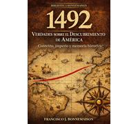 1492: Verdades sobre el Descubrimiento de America: Contexto, imperio y memoria historica