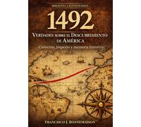 1492: Verdades sobre el Descubrimiento de America: Contexto, imperio y memoria historica (Biblioteca Bonnemaison)
