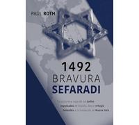 1492Bravura Sefaradi: La victoriosa saga de los judíos expulsados de España, des el refugio holandés a la fundación de Nueva York