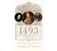 1493: How Europe's Discovery of the Americas Revolutionized Trade, Ecology and Life on Earth (Granta Books)
