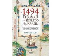 1494: D. JOAO II E O SEGREDO DO BRASIL