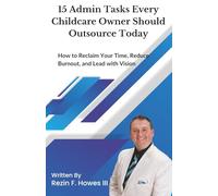 15 Admin Tasks Every Childcare Owner Should Outsource Today: How to Reclaim Your Time, Reduce Burnout, and Lead with Vision