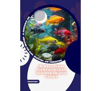 15 Aquarium Fish for Clean and Organized Tanks: Get Knowledge in Aquarium Fish Care, Selection, and Fishkeeping