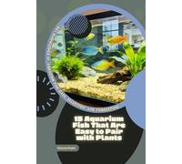 15 Aquarium Fish That Are Easy to Pair with Plants: Get Knowledge in Aquarium Fish Care, Selection, and Fishkeeping