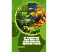 15 Aquarium Fish That Fit Well in Mixed Species Tanks: Get Knowledge in Aquarium Fish Care, Selection, and Fishkeeping
