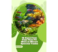 15 Aquarium Fish That Fit Well in Mixed Species Tanks: Get Knowledge in Aquarium Fish Care, Selection, and Fishkeeping