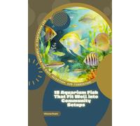 15 Aquarium Fish That Fit Well into Community Setups: Get Knowledge in Aquarium Fish Care, Selection, and Fishkeeping