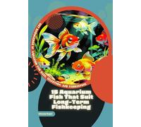 15 Aquarium Fish That Suit Long-Term Fishkeeping: Get Knowledge in Aquarium Fish Care, Selection, and Fishkeeping