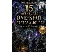 15 Aventures One-Shot Prêtes à Jouer pour la 5e Édition - Quêtes Dark Fantasy, Horreur, Mystère, Investigation et Dungeon Crawl avec PNJ Mémorables, ... Maîtres du Donjon et Joueurs de RPG sur Table