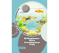 15 Beginner-Safe Freshwater Fish: Get Knowledge in Aquarium Fish Care, Selection, and Fishkeeping