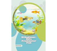 15 Beginner-Safe Freshwater Fish: Get Knowledge in Aquarium Fish Care, Selection, and Fishkeeping