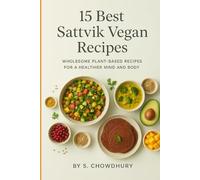 15 Best Sattvik Vegan Recipes: Wholesome Plant-Based Meals for a Healthier Mind, Body, and Soul