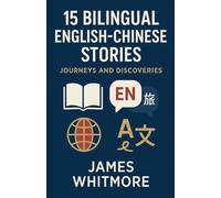 15 Bilingual English-Chinese Stories: Journeys and Discoveries
