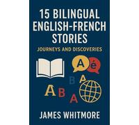 15 Bilingual English-French Stories: Journeys and Discoveries