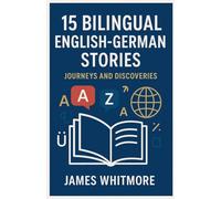 15 Bilingual English-German Stories: Journeys and Discoveries