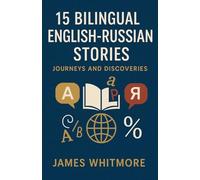 15 Bilingual English-Russian Stories: Journeys and Discoveries
