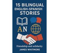 15 Bilingual English-Spanish Stories: Friendship and Solidarity