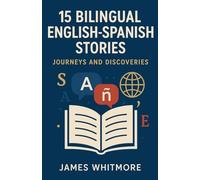 15 Bilingual English-Spanish Stories: Journeys and Discoveries