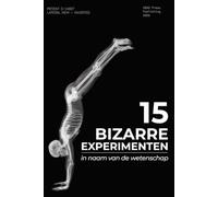 15 Bizarre Experimenten: In Naam van de Wetenschap