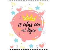 15 CITAS CON MI HIJA: DIARIO DE CITAS MEMORABLES PARA PADRES E HIJA